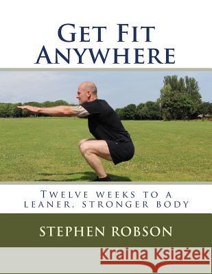 Get Fit Anywhere: Twelve weeks to a leaner, stronger body In-Paige, Annson 9781515253693 Createspace