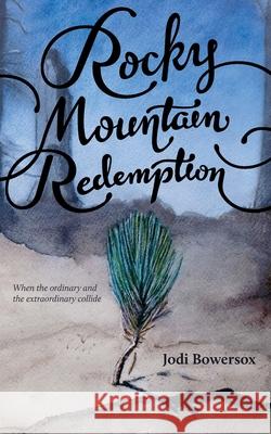 Rocky Mountain Redemption Jodi Bowersox 9781515254669 Createspace