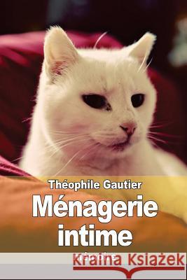 Ménagerie intime Gautier, Theophile 9781515254850 Createspace