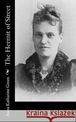 The Hermit of Street Anna Katharine Green 9781515255215