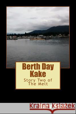 Berth Day Kake: Story Two of The Melt Harv Boal 9781515255611 Createspace Independent Publishing Platform