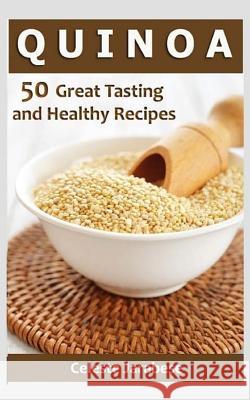 Quinoa: 50 Great Tasting and Healthy Quinoa Recipes Celeste Jarabese 9781515256076 Createspace Independent Publishing Platform