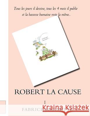 Robert la Cause: 1 Marmitte, Fabrice 9781515256151 Createspace