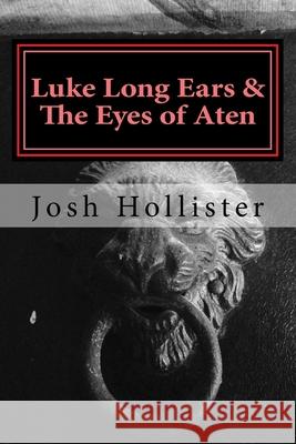 Luke Long Ears & The Eyes of Aten Laurie Hollister Josh Hollister 9781515256625