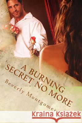 A Burning Secret No More Beverly Montgomery 9781515256984 Createspace