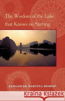 The Wisdom of the Lake that Knows no Stirring Bishop, Elizabeth Martina 9781515257875 Createspace