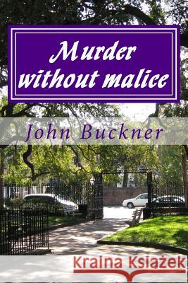 Murder without malice Buckner, John O. 9781515258193