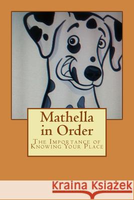 Mathella in Order: The Importance of Knowing Your Place Kathryn Gray Wilhelmina Dean 9781515258889 Createspace