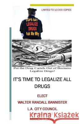 It's Time To Legalize All Drugs Bannister, Walter Randall 9781515259206 Createspace
