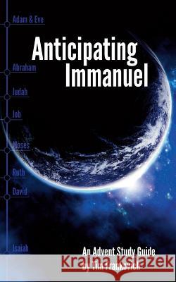 Anticipating Immanuel: An Advent Study Guide Tim Frankovich 9781515259305