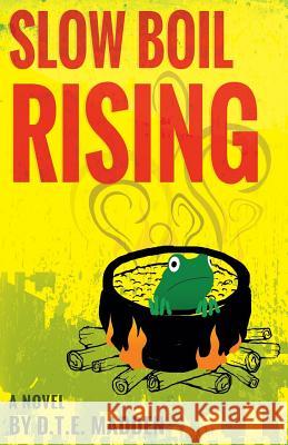 Slow Boil Rising D. T. E. Madden 9781515259862 Createspace