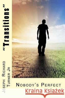 Transitions: Nobody's Perfect Mr Joseph Richard Turne 9781515260820 Createspace Independent Publishing Platform