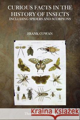 Curious Facts in the History of Insects Frank Cowan 9781515261766 Createspace