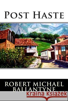 Post Haste Robert Michael Ballantyne 9781515261902 Createspace