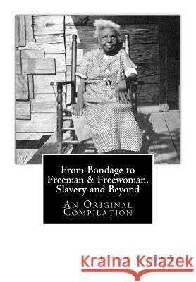 From Bondage to Freeman & Freewoman, Slavery and Beyond: An Original Compilation Israel Campbell A. Negro Nurse J. Mitchell 9781515262213 Createspace Independent Publishing Platform