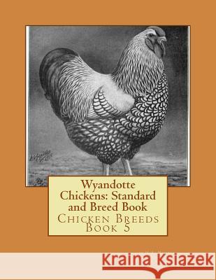 Wyandotte Chickens: Standard and Breed Book H. a. Nourse Jackson Chambers 9781515262565 Createspace