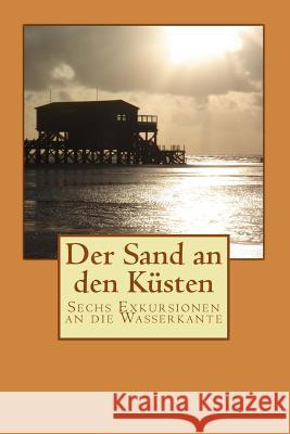 Der Sand an den Küsten: Sechs Exkursionen an die Wasserkante Schreier, Helmut 9781515262589