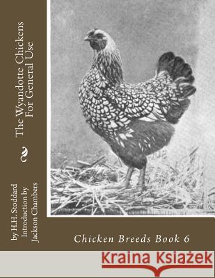 The Wyandotte Chickens For General Use: Chicken Breeds Book 6 Chambers, Jackson 9781515263258 Createspace