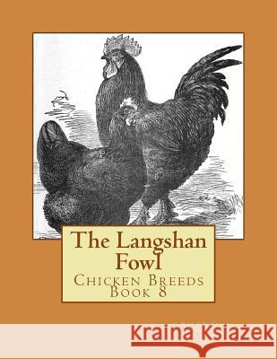 The Langshan Fowl: Chicken Breeds Book 8 Miss a. C. Croad Jackson Chambers 9781515263791 Createspace