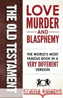 The Old Testament - love, murder and blasphemy Koenig, Klaus 9781515263975