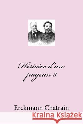 Histoire d'un paysan 3 Chatrain, Erckmann 9781515265924