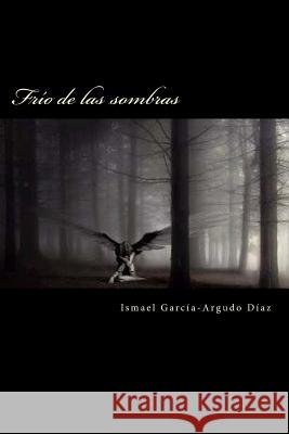 Frío de las sombras: Frío de las sombras Arcia-Argudo Diaz, Ismaelgd Ismael 9781515266723 Createspace