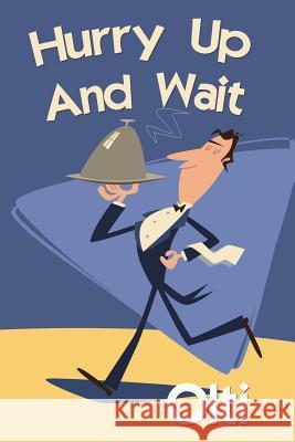 Hurry Up And Wait: The Good, the Bad and the Punters... The facts as I recall Or... The Truth, the Whole Truth and Nothing Like the Truth Olti 9781515266822 Createspace