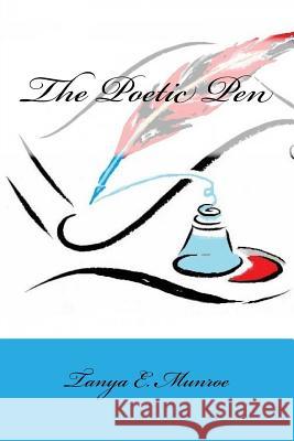 The Poetic Pen Tanya E. Munroe 9781515267201 Createspace Independent Publishing Platform