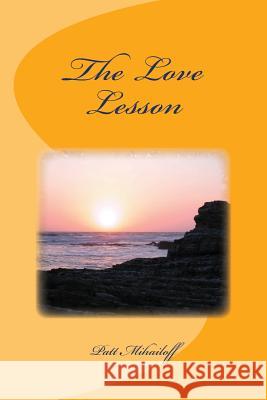 The Love Lesson Patt Freeman Mihailoff 9781515267409 Createspace