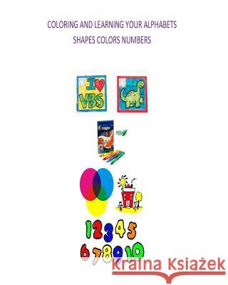 Coloring and learning your Alphabets, Shapes, Colors and numbers Ward, Daisy Mae 9781515268499