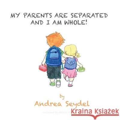 My Parents Are Separated and I Am Whole Andrea Seydel 9781515269168 Createspace