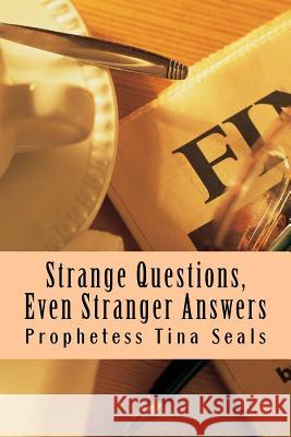 Strange Questions, Even Stranger Answers Prophetesss Tina Seals 9781515269687 Createspace