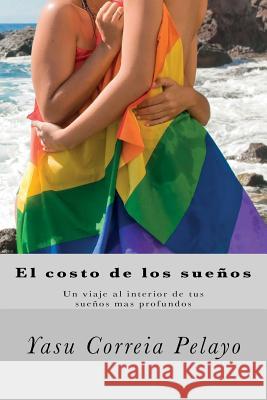 El costo de los sueños: Un viaje al interior de tus sueños mas profundos Correia Pelayo, Yasu 9781515269762 Createspace