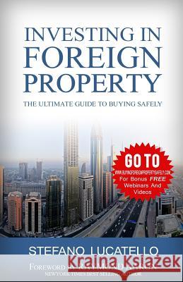 Investing In Foreign Property: The Ultimate Guide to Buying Safely Lucatello, Stefano 9781515269816 Createspace