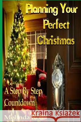 Planning Your Perfect Christmas: A Step By Step Countdown Rolf, Melinda 9781515271192 Createspace