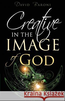Creative in the Image of God David Baroni 9781515271413 Createspace