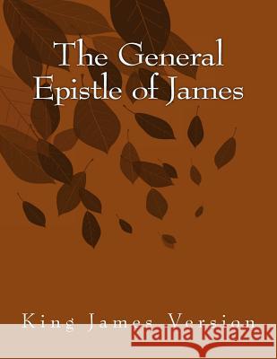 The General Epistle of James: King James Version Lloyd James 9781515271932 Createspace