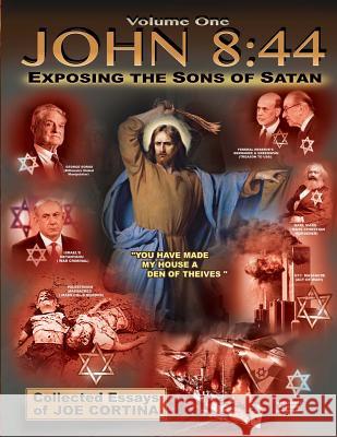 John 8: 44 (Volume 1): Exposing the Sons of Satan Joe Cortina 9781515272373 Createspace