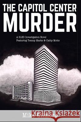 The Capital Center Murder: A SLED Investigation Gilmore, Mike 9781515272625 Createspace