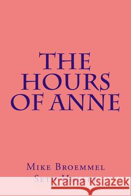 The Hours of Anne Mike Broemmel Seth Holley 9781515272885 Createspace Independent Publishing Platform