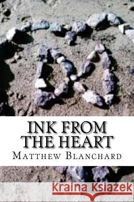 Ink from the Heart Matthew Sean Blanchard 9781515273172