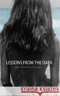 Lessons from the Dark Maria Lopez 9781515273301