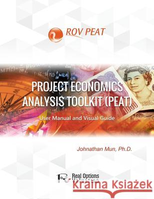 Project Economics Analysis Tool (PEAT): User Manual and Visual Guide Mun, Johnathan 9781515273530 Createspace