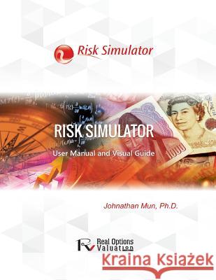 Risk Simulator User Manual Dr Johnathan Mun 9781515273639 Createspace