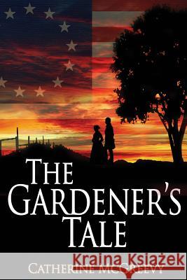 The Gardener's Tale Catherine McGreevy 9781515273998 Createspace Independent Publishing Platform