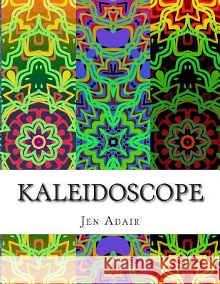 Kaleidoscope: A Coloring Book for Adults - Design Edition Jen Adair 9781515274360 Createspace