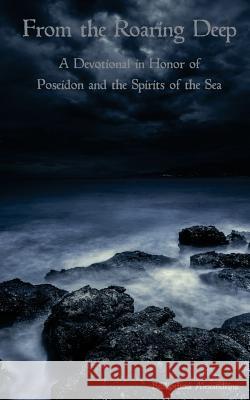 From the Roaring Deep: A Devotional in Honor of Poseidon and the Spirits of the Sea Bibliotheca Alexandrina Rebecca Buchanan 9781515274575 Createspace