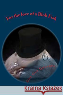 For the love of a Blob Fish Grandpa, Old 9781515275688 Createspace Independent Publishing Platform