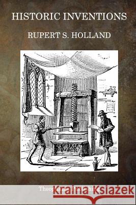 Historic Inventions Rupert S. Holland 9781515276173 Createspace