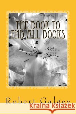 The Book to End All Books Robert Galgey 9781515276241